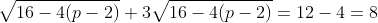 \sqrt{16-4(p-2)}+3\sqrt{16-4(p-2)}=12-4=8