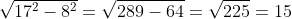 \sqrt{17^2-8^2}=\sqrt{289-64}=\sqrt{225}=15