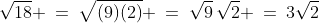 \sqrt{18} \:=\:\sqrt{(9)(2)} \:=\:\sqrt{9}\,\sqrt{2} \:=\:3\sqrt{2}