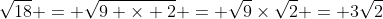 \sqrt{18} = \sqrt{9 \times 2} = \sqrt{9}\times\sqrt{2} = 3\sqrt{2}