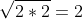 \sqrt{2*2}=2