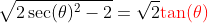 \sqrt{2\sec(\theta)^2-2}=\sqrt{2}\color{red}{\tan(\theta)}