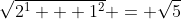 \sqrt{2^1 + 1^2} = \sqrt{5}