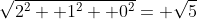 \sqrt{2^2+ 1^2+ 0^2}= \sqrt{5}