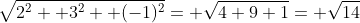 \sqrt{2^2+ 3^2+ (-1)^2}= \sqrt{4+9+1}= \sqrt{14}