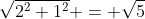 \sqrt{2^2+1^2} = \sqrt5