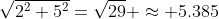 \sqrt{2^2+5^2}=\sqrt{29} \approx 5.385