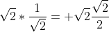 \sqrt{2}*\frac{1}{\sqrt{2}}= \sqrt{2}\frac{\sqrt{2}}{2}
