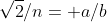 \sqrt{2}/n= a/b
