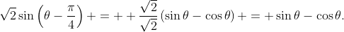 \sqrt{2}\sin\left(\theta-\frac{\pi}{4}\right) =  \frac{\sqrt{2}}{\sqrt{2}}\left(\sin{\theta}-\cos{\theta}\right) = \sin{\theta}-\cos{\theta}.