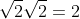 \sqrt{2}\sqrt{2}=2