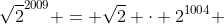 \sqrt{2}^{2009} = \sqrt{2} \cdot 2^{1004} 