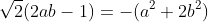 \sqrt{2}{(2ab-1)}=-(a^2+2b^2)