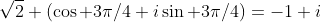\sqrt{2} (\cos 3\pi/4+i\sin 3\pi/4)=-1+i