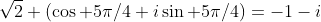 \sqrt{2} (\cos 5\pi/4+i\sin 5\pi/4)=-1-i