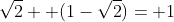 \sqrt{2}+ (1-\sqrt{2})= 1