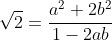 \sqrt{2}=\frac{a^2+2b^2}{1-2ab}