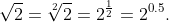 \sqrt{2}=\sqrt[2]{2}=2^{\frac{1}{2}}=2^{0.5}.