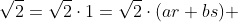 \sqrt{2}=\sqrt{2}\cdot1=\sqrt{2}\cdot(ar+bs) 