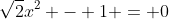 \sqrt{2}x^{2} - 1 = 0