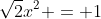 \sqrt{2}x^{2} = 1