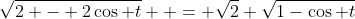 \sqrt{2 - 2\cos t}  = \sqrt{2} \sqrt{1-\cos t}