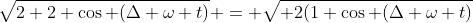 \sqrt{2+2 \cos (\Delta \omega t)} = \sqrt{ 2(1+\cos (\Delta \omega t)}