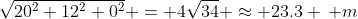 \sqrt{20^2+12^2+0^2} = 4\sqrt{34} \approx 23.3 \, m