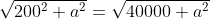 \sqrt{200^2+a^2}=\sqrt{40000+a^2}