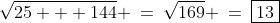 \sqrt{25 + 144} \:=\:\sqrt{169} \:=\:\boxed{13}