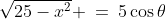 \sqrt{25-x^2} \:=\:5\cos\theta