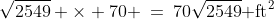 \sqrt{2549} \times 70 \:=\:70\sqrt{2549}\text{ ft}^2