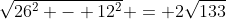 \sqrt{26^2 - 12^2} = 2\sqrt{133}