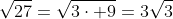 \sqrt{27}=\sqrt{3\cdot 9}=3\sqrt{3}