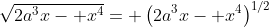 \sqrt{2a^3x- x^4}= \left(2a^3x- x^4\right)^{1/2}