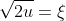 \sqrt{2u}=\xi