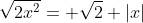 \sqrt{2x^2}= \sqrt{2} |x|