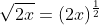 \sqrt{2x}=(2x)^{\frac{1}{2}}