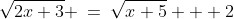 \sqrt{2x+3} \:=\:\sqrt{x+5} + 2