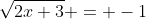 \sqrt{2x+3} = -1