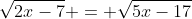 \sqrt{2x-7} = \sqrt{5x-17}