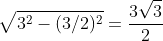 \sqrt{3^{2}-(3/2)^{2}}=\frac{3\sqrt{3}}{2}