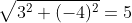 \sqrt{3^2+(-4)^2}=5