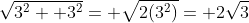 \sqrt{3^2+ 3^2}= \sqrt{2(3^2)}= 2\sqrt{3}