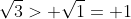 \sqrt{3}> \sqrt{1}= 1