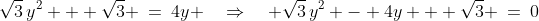 \sqrt{3}\,y^2 + \sqrt{3} \:=\:4y \quad\Rightarrow\quad \sqrt{3}\,y^2 - 4y + \sqrt{3} \:=\:0