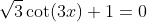 \sqrt{3}\cot(3x)+1=0