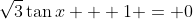 \sqrt{3}\tan{x} + 1 = 0