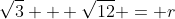 \sqrt{3} + \sqrt{12} = r