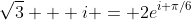 \sqrt{3} + i = 2e^{i \pi/6}